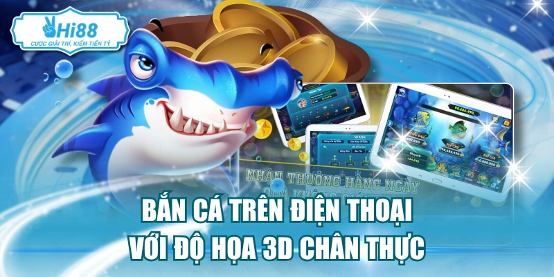 Bắn cá trên điện thoại với độ họa 3D chân thực