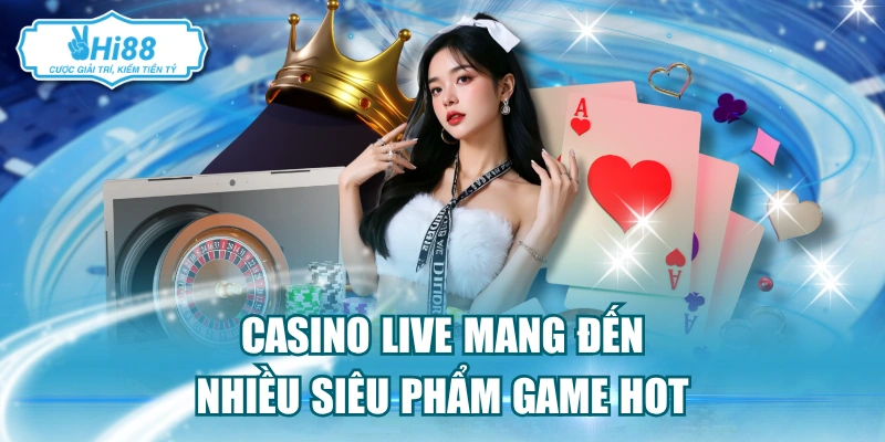 Casino live mang đến nhiều siêu phẩm game hot