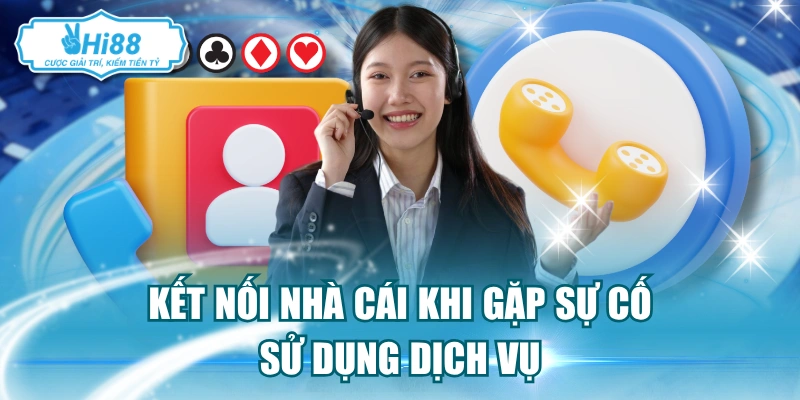 Kết nối nhà cái khi gặp sự cố sử dụng dịch vụ