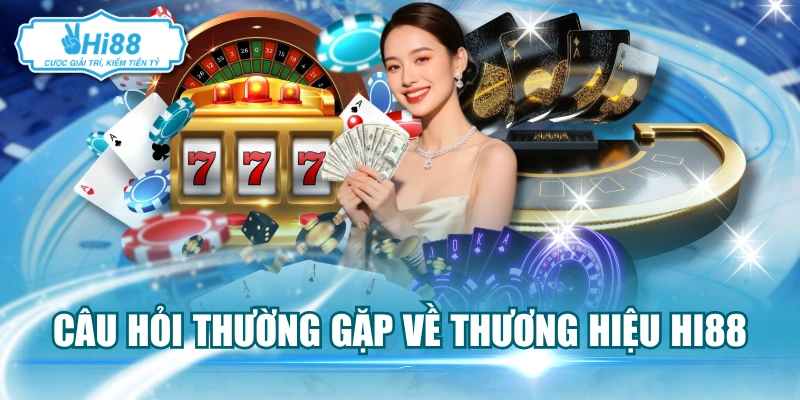Câu hỏi thường gặp về thương hiệu Hi88