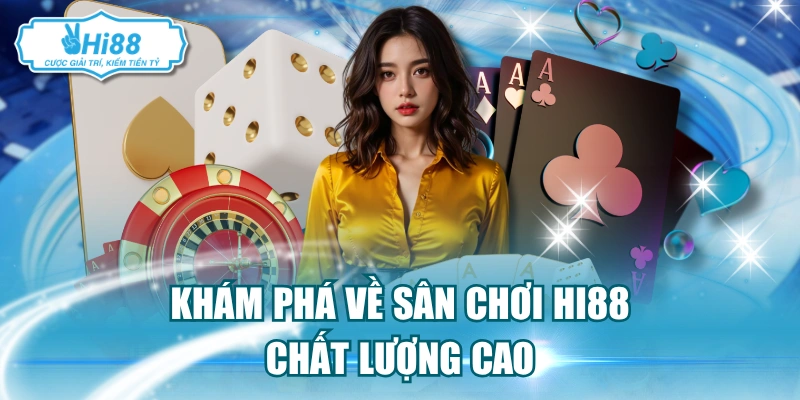 Khám phá về sân chơi Hi88 chất lượng cao