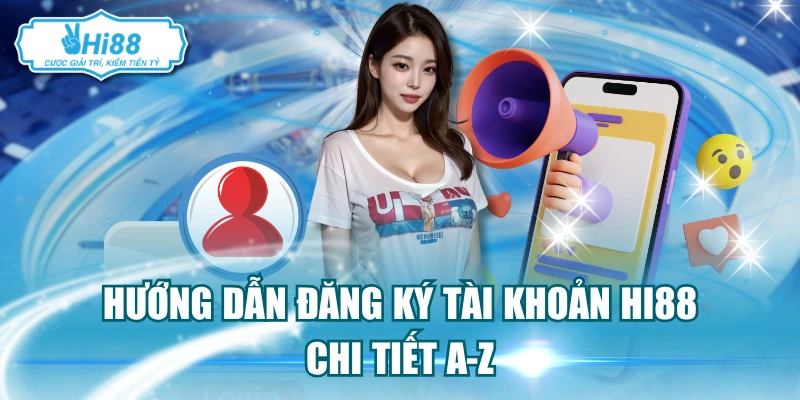 Hướng dẫn đăng ký tài khoản Hi88 chi tiết a-z