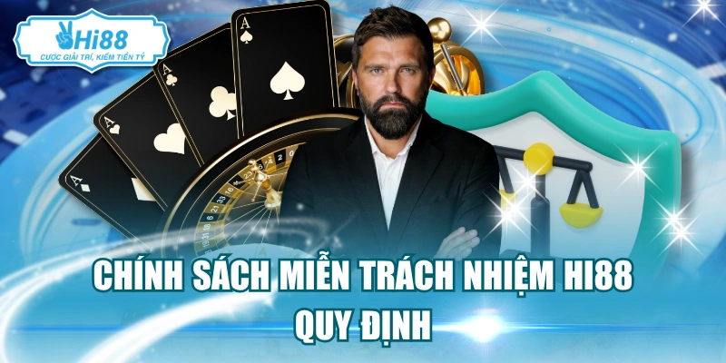Chính sách miễn trách nhiệm Hi88 quy định