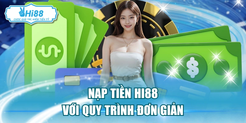 Nạp tiền Hi88 với quy trình siêu đơn giản