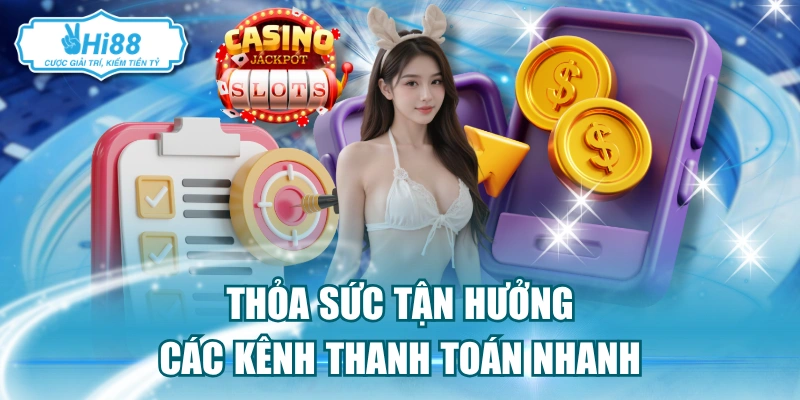 Thỏa sức tận hưởng các kênh thanh toán nhanh