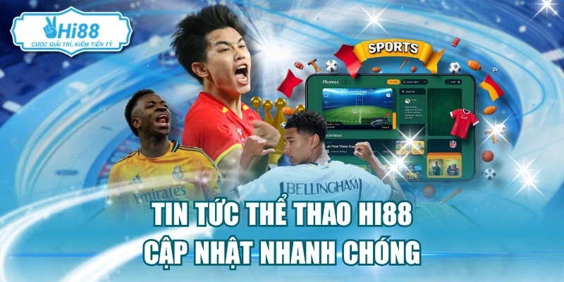 Tin tức thể thao Hi88 cập nhật nhanh chóng